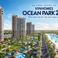 So sánh các chung cư tại Vinhomes Ocean Park 2 và 3 - Ocean City: Dự án nào phù hợp với bạn?